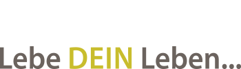 Lebe DEIN Leben...
